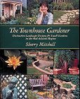 The Townhouse Gardener: Distinctive Landscape Designs for Small Gardens in the Mid-Atlantic Region